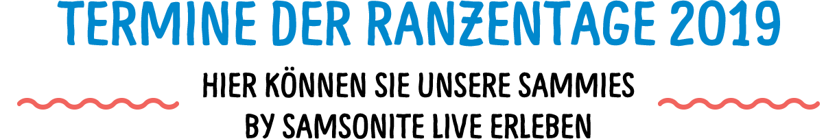 Termine der Ranzentage 2019 - Hier können Sie unsere Sammies by Samsonite live erleben